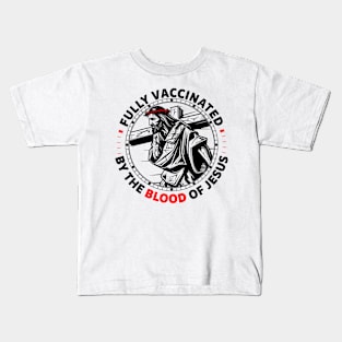 Fully Vaccinated By The Blood Of Jesus Kids T-Shirt